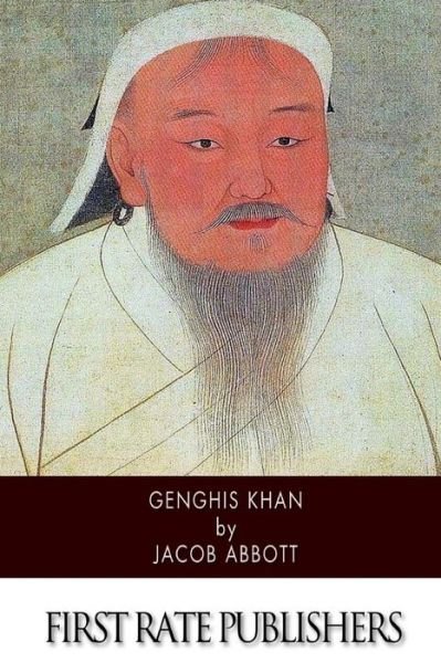 Genghis Khan - Jacob Abbott - Books - CreateSpace Independent Publishing Platf - 9781505863277 - December 31, 2014