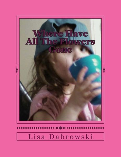 Cover for Lisa Dabrowski · Where Have All the Flowers Gone: Helping Children Find Empowerment Through Loss (Pocketbok) (2015)