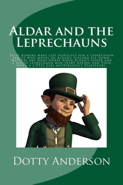 Cover for Dotty Anderson · Aldar and the Leprechauns: False Rumors Make Life Difficult for a Leprechaun Family Who Moves to Aldar's Iceland Elf Town. Matters Are Made Worse (Paperback Book) (2015)