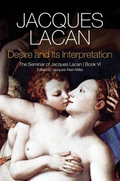 Cover for Jacques Lacan · Desire and its Interpretation: The Seminar of Jacques Lacan, Book VI (Inbunden Bok) [Book VI edition] (2019)