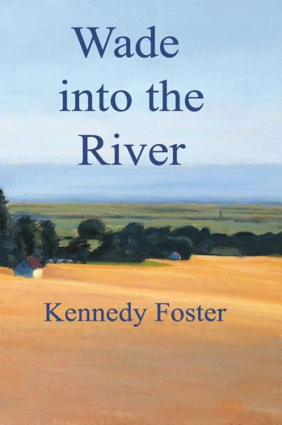 Cover for Kennedy Foster · Wade into the River (Pocketbok) (2016)