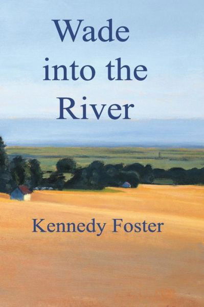 Cover for Kennedy Foster · Wade into the River (Taschenbuch) (2016)