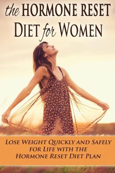 The Hormone Reset Diet for Women: Lose Weight Quickly and Safely for Life with the Hormone Reset Diet Plan - Kara Aimer - Books - Createspace - 9781515284277 - August 13, 2015