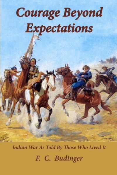 Cover for F C Budinger · Courage Beyond Expectations: Northwest Indian War, As Told by Those Who Lived It (Taschenbuch) (2015)