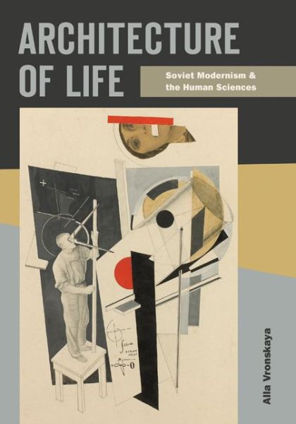 Cover for Alla Vronskaya · Architecture of Life: Soviet Modernism and the Human Sciences (Paperback Book) (2022)