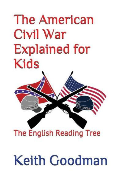 Cover for Keith Goodman · The American Civil War Explained for Kids (Taschenbuch) (2017)