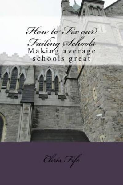 Cover for Chris Fife · How to Fix our Failing Schools (Paperback Bog) (2015)