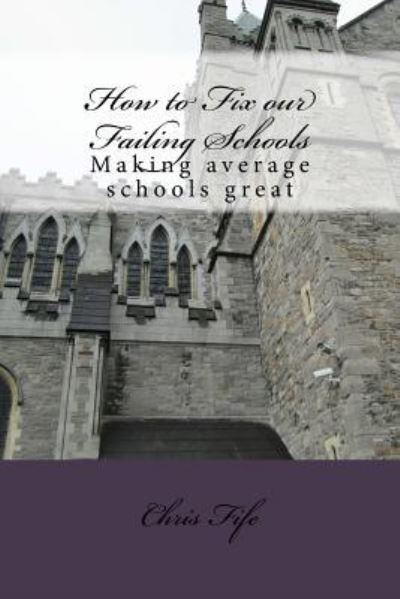 Cover for Chris Fife · How to Fix our Failing Schools (Paperback Book) (2015)