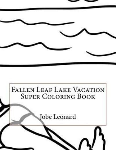 Cover for Jobe Leonard · Fallen Leaf Lake Vacation Super Coloring Book (Paperback Bog) (2016)