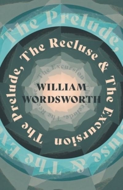 Cover for William Wordsworth · The Prelude, The Recluse &amp; The Excursion (Paperback Bog) (2020)