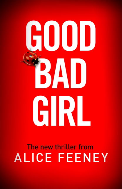 Good Bad Girl: The top ten bestseller Alice Feeney returns with another mind-blowing tale of psychological suspense. . . - Alice Feeney - Books - Pan Macmillan - 9781529090277 - August 3, 2023