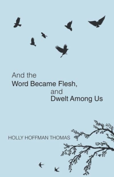 Cover for Holly Hoffman Thomas · And the Word Became Flesh (Hardcover bog) (2018)