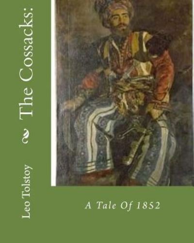 The Cossacks - Leo Tolstoy - Books - Createspace Independent Publishing Platf - 9781534726277 - December 13, 1901