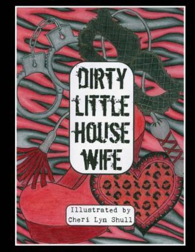 Cover for Cheri Lyn Shull · Dirty Little House Wife (Taschenbuch) (2016)