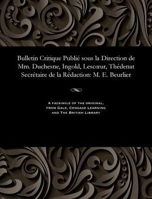 Cover for M E Beurlier · Bulletin Critique Publi Sous La Direction de MM. Duchesne, Ingold, Lescoeur, Th denat Secr taire de la R daction (Pocketbok) (1901)