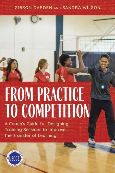 Cover for Gibson Darden · From Practice to Competition: A Coach's Guide for Designing Training Sessions to Improve the Transfer of Learning - Professional Development in Sport Coaching (Pocketbok) (2023)