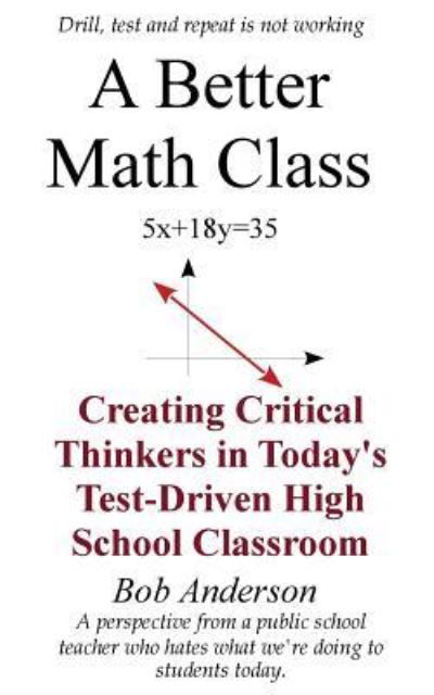 A Better Math Class - Bob Anderson - Books - Createspace Independent Publishing Platf - 9781539536277 - November 6, 2016