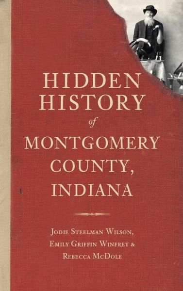 Cover for Jodie Steelman Wilson · Hidden History of Montgomery County, Indiana (Hardcover Book) (2012)