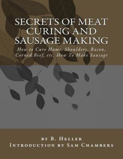 Cover for B Heller · Secrets of Meat Curing and Sausage Making (Paperback Book) (2016)