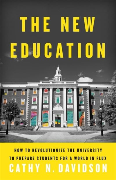 Cover for Cathy N. Davidson · The New Education: How to Revolutionize the University to Prepare Students for a World In Flux (Paperback Book) (2022)