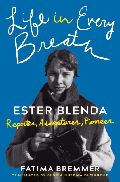 Life in Every Breath: Ester Blenda: Reporter, Adventurer, Pioneer - Fatima Bremmer - Books - Amazon Publishing - 9781542026277 - October 18, 2022