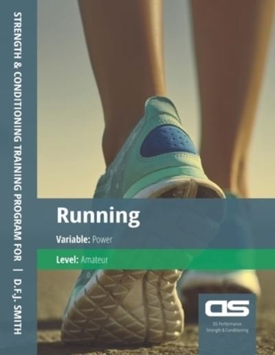 DS Performance - Strength & Conditioning Training Program for Running, Power, Amateur - D F J Smith - Bøker - Createspace Independent Publishing Platf - 9781544275277 - 2. desember 2016