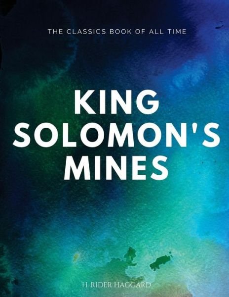 King Solomon's Mines - Sir H Rider Haggard - Books - Createspace Independent Publishing Platf - 9781547063277 - June 1, 2017