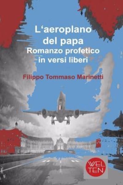 Cover for Filippo Tommaso Marinetti · L'aeroplano del papa Romanzo profetico in versi liberi (Taschenbuch) (2017)