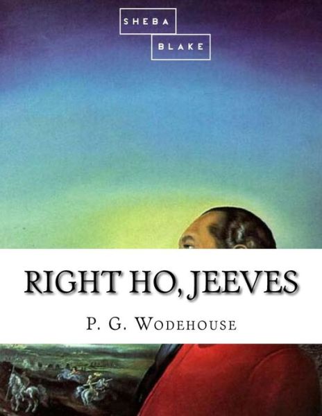 Right Ho, Jeeves - P G Wodehouse - Books - Createspace Independent Publishing Platf - 9781548347277 - June 24, 2017