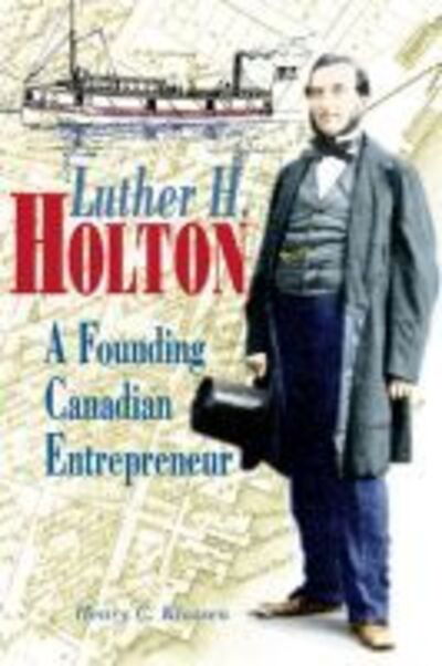 Cover for Henry C. Klassen · Luther H. Holton: A Founding Canadian Entrepreneur (Paperback Book) (2001)