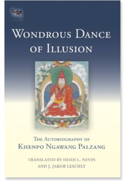 Cover for Khenpo Ngawang Palzang · Wondrous Dance of Illusion: The Autobiography of Khenpo Ngawang Palzang - Tsadra (Gebundenes Buch) (2014)