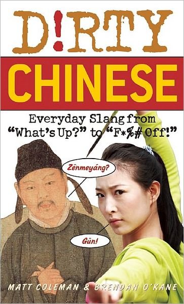 Cover for Matt Coleman · Dirty Chinese: Everyday Slang from 'What's Up?' to 'F*%# Off' (Paperback Book) (2010)