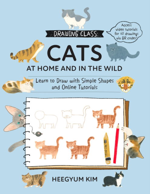 Cover for Heegyum Kim · Drawing Class: Cats at Home and in the Wild: Learn to Draw with Simple Shapes and Online Tutorials - Access video tutorials for 60 drawings via QR codes - Drawing Class (Pocketbok) (2026)