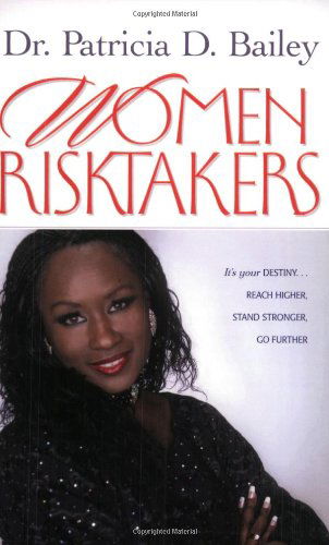 Cover for Patricia D. Bailey · Women Risktakers: It's Your Destiny... Reach Higher, Stand Stronger, Go Further (Life Purpose) (Paperback Book) (2005)