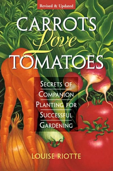 Cover for Louise Riotte · Carrots Love Tomatoes: Secrets of Companion Planting for Successful Gardening (Paperback Bog) [2 Revised edition] (1998)