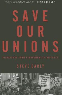 Cover for Steve Early · Save Our Unions: Dispatches from a Movement in Distress (Paperback Book) (2013)