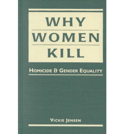 Cover for Vickie Jensen · Why Women Kill: Homicide and Gender Equality (Hardcover Book) (2001)