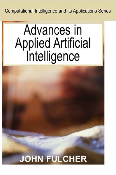 Cover for John Fulcher · Advances in Applied Artificial Intelligence (Computational Intelligence and Its Applications) (Hardcover Book) (2006)