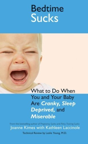 Cover for Kathleen Laccinole · Bedtime Sucks: What to Do when You and Your Baby Are Cranky, Sleep-deprived, and Miserable (Paperback Book) (2007)