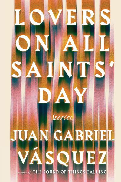 Cover for Juan Gabriel Vasquez · Lovers on All Saints' Day (Paperback Book) (2016)