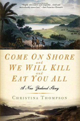 Cover for Christina Thompson · Come on Shore and We Will Kill and Eat You All: a New Zealand Story (Paperback Book) [1 Reprint edition] (2009)