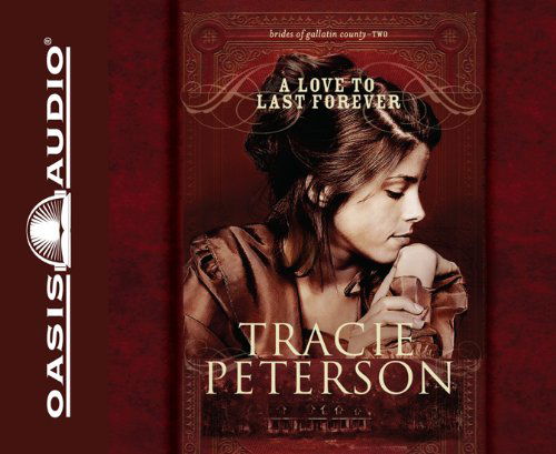 Cover for Tracie Peterson · A Love to Last Forever (Brides of Gallatin County) (Audiobook (CD)) [Abridged edition] (2009)