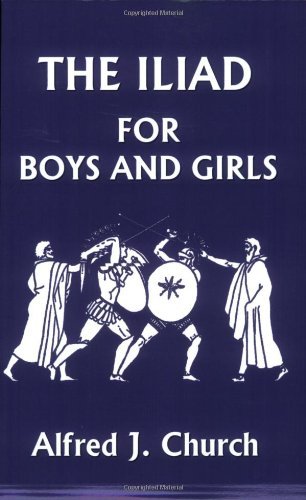 Cover for Alfred J. Church · The Iliad for Boys and Girls (Yesterday's Classics) (Taschenbuch) (2006)