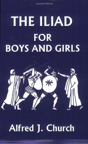Cover for Alfred J. Church · The Iliad for Boys and Girls (Yesterday's Classics) (Paperback Book) (2006)