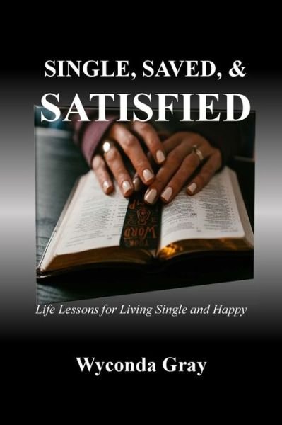 Cover for Wyconda Gray · Single, Saved, and Satisfied (Paperback Book) (2021)