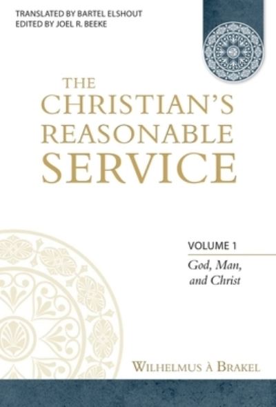 Cover for Wilhelmus a Brakel · The Christian's Reasonable Service, Volume 1 (Hardcover Book) (2012)