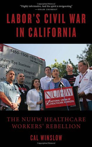 Cover for Cal Winslow · Labor's Civil War in California: the Nuhw Healthcare Workers' Rebellion (Taschenbuch) [First Printing edition] (2010)