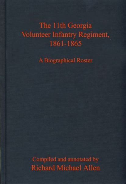 Cover for Richard Allen · The 11th Georgia Volunteer Infantry Regiment, 1861-1865: A Biographical Roster (Hardcover Book) (2023)