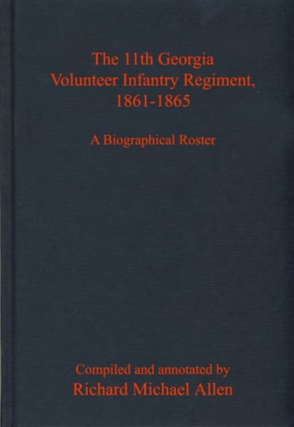 Cover for Richard Allen · The 11th Georgia Volunteer Infantry Regiment, 1861-1865: A Biographical Roster (Gebundenes Buch) (2023)