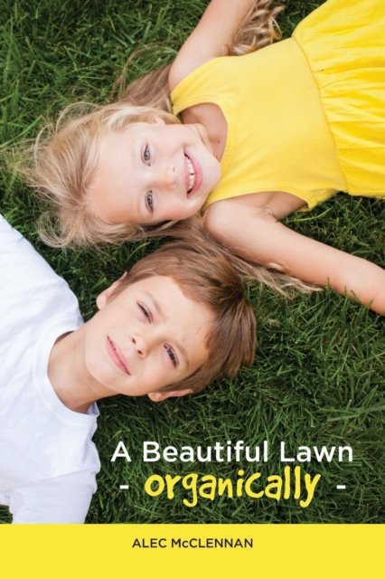 Cover for Alec McClennan · A Beautiful Lawn Organically (Pocketbok) (2016)